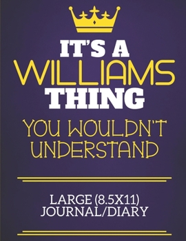 It's A Williams Thing You Wouldn't Understand Large (8.5x11) Journal/Diary: Show you care with our personalised family member books, a perfect way to ... books are ideal for all the family to enjoy.