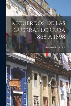 Paperback Recuerdos De Las Guerras De Cuba 1868 Á 1898 [Spanish] Book