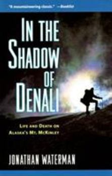 Paperback In the Shadow of Denali: Life and Death on Alaska's Mt. McKinley Book