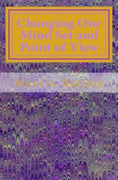 Paperback Changing Our Mind Set and Point of View: Dedicated to God Book