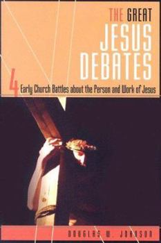 Paperback The Great Jesus Debates: 4 Early Church Battles about the Person and Work of Jesus Book