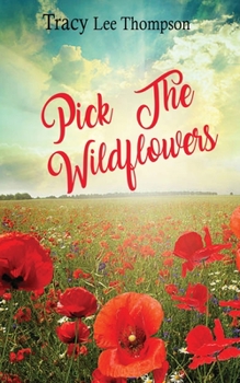 Pick The Wildflowers - Book #1 of the Pick The Wildflowers Series