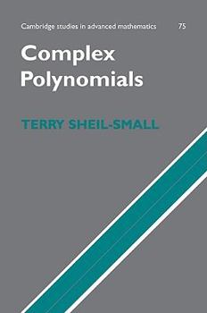 Complex Polynomials - Book #75 of the Cambridge Studies in Advanced Mathematics