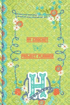 My Crochet Project Planner H: Life Is Better You’re Crocheting Planner - Yarn, Color, and Hook Log For Crocheting - Crochet Project Planner To Write In - Perfect Gift For Crocheters