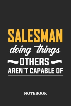 Salesman Doing Things Others Aren't Capable of Notebook: 6x9 inches - 110 ruled, lined pages • Greatest Passionate Office Job Journal Utility • Gift, Present Idea