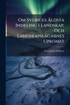 Paperback Om Sveriges Äldsta Indeling I Landskap, Och Landskapslagarnes Upkomst [Swedish] Book