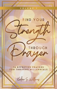 Paperback Find Your Strength Through Prayer: 14 Effective Prayers for Thriving Millennials Book