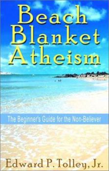 Paperback Beach Blanket Atheism: The Beginner's Guide for the Non-Believer Book