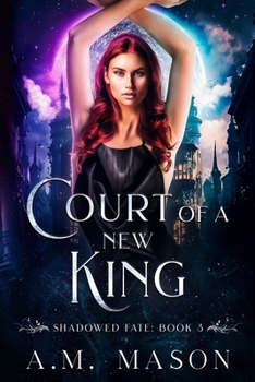 Court of a New King: Shadowed Fate Book 3 - Book #3 of the Shadowed Fate