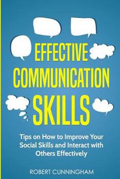 Paperback Effective Communication Skills: Tips on How to Improve Your Social Skills and Interact with Others Effectively Book