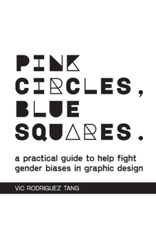 Paperback Pink Circles, Blue Squares.: A Practical Guide to Help Fight Gender Biases in Graphic Design. Book
