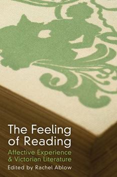 The Feeling of Reading: Affective Experience and Victorian Literature