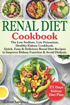 Paperback Renal Diet Cookbook: The Low Sodium, Low Potassium, Healthy Kidney Cookbook. Quick, Easy & Delicious Renal Diet Recipes to Improve Kidney F Book