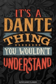 Paperback It's A Dante Thing You Wouldn't Understand: Dante Name Planner With Notebook Journal Calendar Personal Goals Password Manager & Much More, Perfect Gif Book