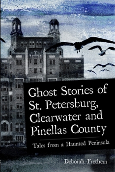 Paperback Ghost Stories of St. Petersburg, Clearwater and Pinellas County: Tales from a Haunted Peninsula Book