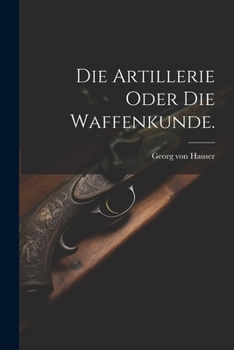 Paperback Die Artillerie oder die Waffenkunde. [German] Book