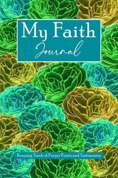 Paperback My Faith Journal: Keeping Track of Prayer Points and Testimonies Book