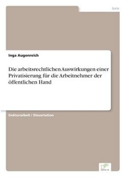 Paperback Die arbeitsrechtlichen Auswirkungen einer Privatisierung für die Arbeitnehmer der öffentlichen Hand [German] Book