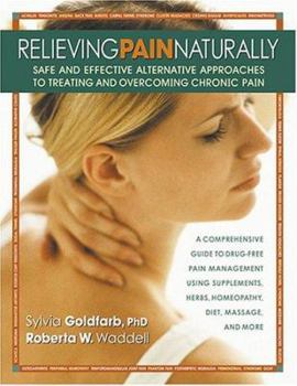 Paperback Relieving Pain Naturally: Safe and Effective Alternative Approached to Treating and Overcoming Chronic Pain Book