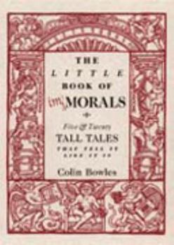 Paperback The Little Book of Immorals: Five and Twenty Tall Tales That Tell It Like It Is Book