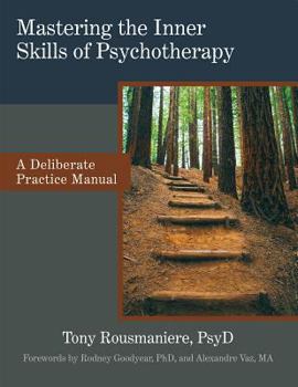 Paperback Mastering the Inner Skills of Psychotherapy: A Deliberate Practice Manual Book