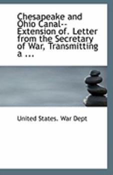 Paperback Chesapeake and Ohio Canal--Extension Of. Letter from the Secretary of War, Transmitting a ... Book