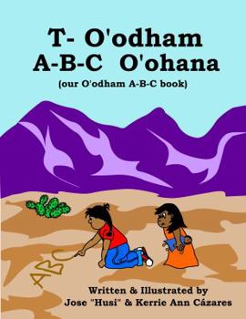 T-O'odham a-B-C O'ohana : Our o'odham a-B-C Book