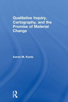 Hardcover Qualitative Inquiry, Cartography, and the Promise of Material Change Book