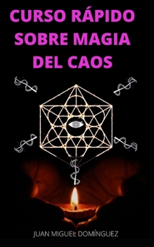 Paperback Curso Rápido Sobre Magia del Caos: El hobby oculto de los ricos y famosos. Ganar dinero y triunfar en los negocios. Magia del caos. [Spanish] Book