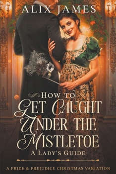 Paperback How to Get Caught Under the Mistletoe: A Lady's Guide Book