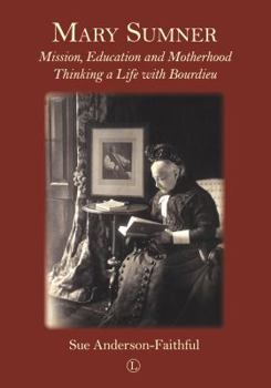 Paperback Mary Sumner: Mission, Education and Motherhood: Thinking a Life with Bourdieu Book