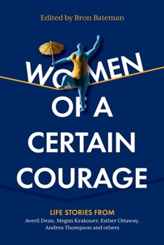 Paperback Women of a Certain Courage: Life stories from women of all backgrounds about courage Book
