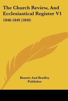 Paperback The Church Review, And Ecclesiastical Register V1: 1848-1849 (1849) Book