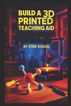 Paperback Build a 3D Printed Teaching Aid: Print Geometry Tools, Math Models and Anatomy Parts for Schools Book