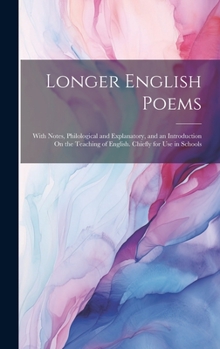 Hardcover Longer English Poems: With Notes, Philological and Explanatory, and an Introduction On the Teaching of English. Chiefly for Use in Schools Book