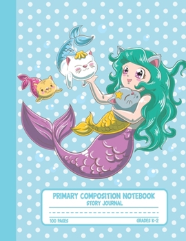 Paperback Primary Composition Notebook Story Journal: Cute Mermaid and Cats Notebook with Picture Space, Title Lines, Dotted Midlines Handwriting Practice Paper Book