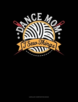 Dance Mom I Sew Things: Unruled Composition Book