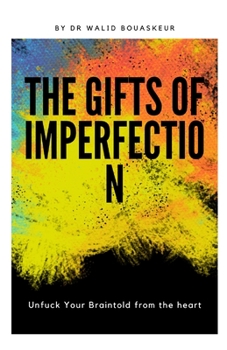 Paperback The Gift of Imperfection: Unfuck Your Brain Told from the Heart Book