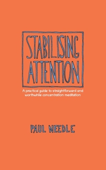 Paperback Stabilising attention: A practical guide to straightforward and worthwhile concentration meditation Book