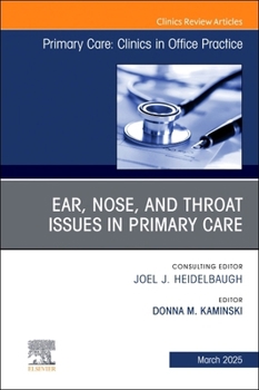 Ear, Nose, and Throat Issues in Primary Care, An Issue of Primary Care: Clinics in Office Practice (Volume 52-1) (The Clinics: Internal Medicine, Volume 52-1)