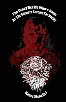 Paperback The Crazy Decide Who's Sane As The Flowers Scream For Spring Book