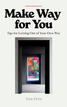 Make Way for You: Tips for Getting Out of Your Own Way
