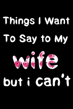 Paperback things i want to say to my wife but i can't: Notebook for Husband to write wife women men and parent Book