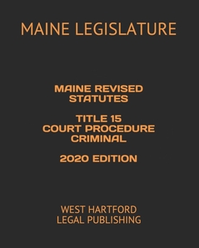 Paperback Maine Revised Statutes Title 15 Court Procedure Criminal 2020 Edition: West Hartford Legal Publishing Book