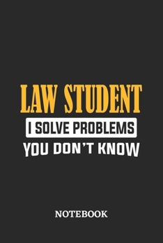 Law Student I Solve Problems You Don't Know Notebook: 6x9 inches - 110 ruled, lined pages - Greatest Passionate Office Job Journal Utility - Gift, Present Idea