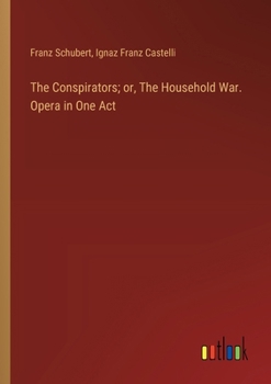 Paperback The Conspirators; or, The Household War. Opera in One Act Book