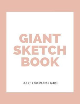 Giant Sketchbook: 8.5" x 11": 600 Pages: Blush: Large Sketchbook: Big Sketchbook for Drawing (Giant Sketchbooks) (Volume 12)