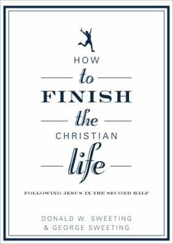 Paperback How to Finish the Christian Life: Following Jesus in the Second Half Book