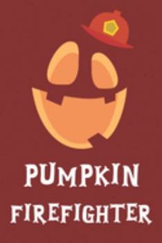 Paperback Pumpkin Firefighter: Notebook Novelty Gift for Firefighter and Fire Department Workers Halloween Theme Blank Lined Journal to Write In Idea Book