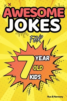 Awesome Jokes For 7 Year Old Kids: A Joke Book For With Knock-Knock Jokes, Rides, Regular Jokes and more!